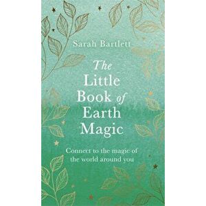 Little Book of Earth Magic, Hardback - Sarah Bartlett imagine
