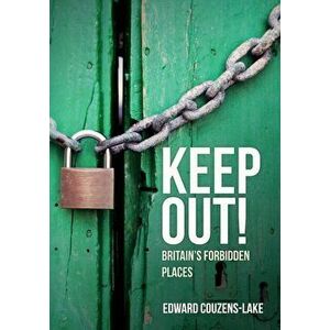 Keep Out!. Britain's Forbidden Places, Paperback - Edward Couzens-Lake imagine