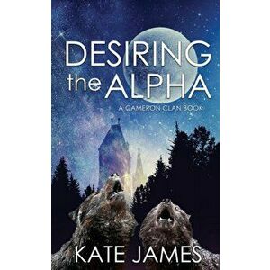 Desiring the Alpha, Paperback - Kate James imagine