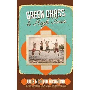 Green Grass & High Times, Paperback - Julie McAlpin Richmond imagine