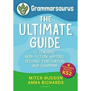Grammarsaurus Key Stage 2. The Ultimate Guide to Teaching Non-Fiction Writing, Spelling, Punctuation and Grammar, Paperback - Anna Richards imagine