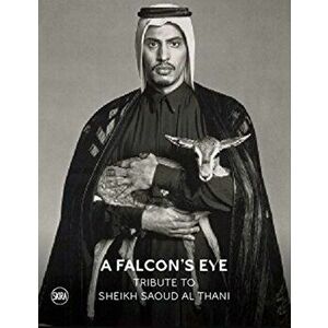 Falcon's Eye. Tribute to Sheikh Saoud Al Thani, Paperback - Mounia Chekhab-Abudaya imagine