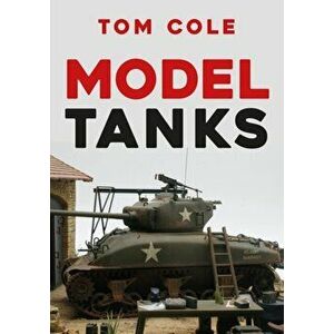 Model Tanks, Paperback - Tom Cole imagine