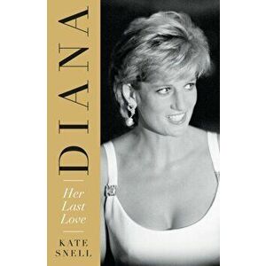 Diana: Her Last Love, Paperback - Kate Snell imagine