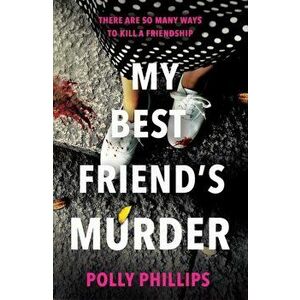 My Best Friend's Murder, Paperback - Polly Phillips imagine
