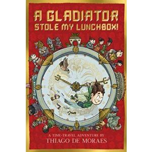 Gladiator Stole My Lunchbox, Paperback - Thiago De Moraes imagine