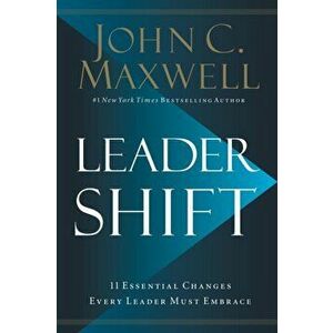 Leadershift. The 11 Essential Changes Every Leader Must Embrace, Paperback - John C. Maxwell imagine