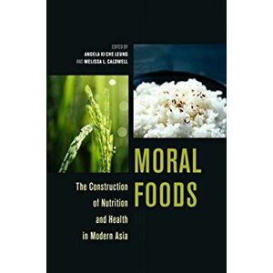 Moral Foods. The Construction of Nutrition and Health in Modern Asia, Paperback - *** imagine