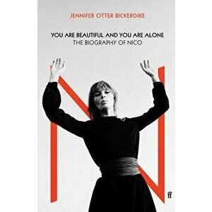 You Are Beautiful and You Are Alone. The Biography of Nico, Hardback - Jennifer Otter Bickerdike imagine