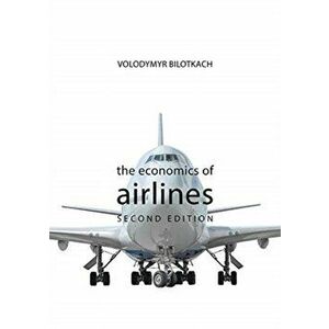 Economics of Airlines SECOND EDITION, Paperback - Volodymyr Bilotkach imagine