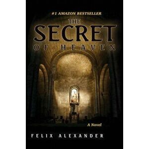 The Secret of Heaven, Paperback - Felix Alexander imagine