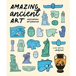 Amazing Ancient Art: A Seek-and-Find Activity Book, Paperback - Aleksandra Artymowska imagine