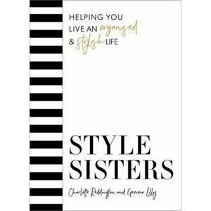 Style Sisters. Helping you live an organised & stylish life, Hardback - Gemma Lilly imagine