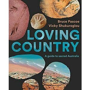 Loving Country. A Guide to Sacred Australia, Hardback - Vicky Shukuroglou imagine