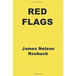 Red Flags, Paperback - James Nelson Roebuck imagine