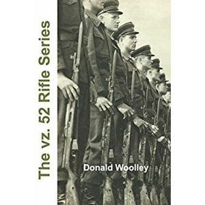 The vz. 52 Rifle Series, Paperback - Donald Woolley imagine