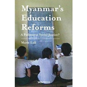 Myanmars Education Reforms. A Pathway to Social Justice?, Paperback - Marie Lall imagine