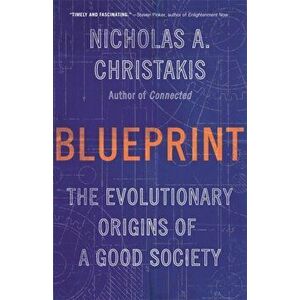 Blueprint. The Evolutionary Origins of a Good Society, Paperback - Nicholas A. Christakis imagine
