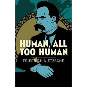 Human, All Too Human, Paperback - Frederich Nietzsche imagine