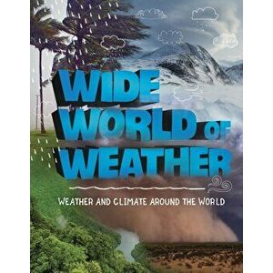 Wide World of Weather. Weather and Climate Around the World, Paperback - Emily Raij imagine