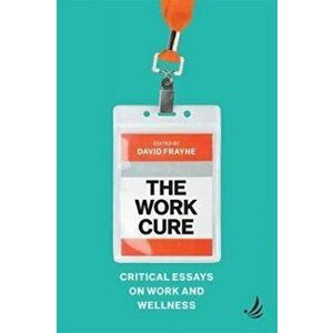 Work Cure. Critical essays on work and wellness, Paperback - *** imagine