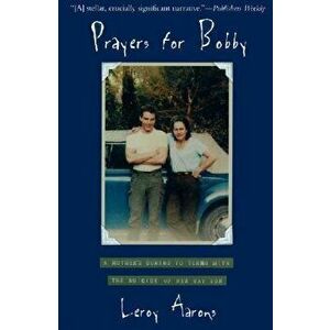 Prayers for Bobby: A Mother's Coming to Terms with the Suicide of Her Gay Son, Paperback - Leroy Aarons imagine