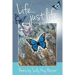 Life; just life, Paperback - Sally Harper imagine