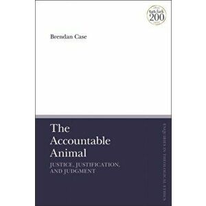 Accountable Animal: Justice, Justification, and Judgment, Hardback - Dr Brendan Case imagine