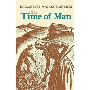 The Time of Man, Paperback - Elizabeth Madox Roberts imagine