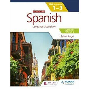 Spanish for the IB MYP 1-3 (Emergent/Phases 1-2): MYP by Concept Second edition. By Concept, Paperback - J. Rafael Angel imagine
