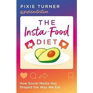 Insta-Food Diet. How Social Media has Shaped the Way We Eat, Paperback - Pixie Turner imagine