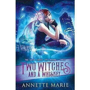 Two Witches and a Whiskey, Paperback - Annette Marie imagine