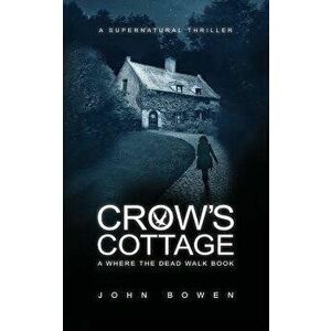 Crow's Cottage: A Supernatural Thriller, Paperback - John Bowen imagine