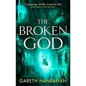 Broken God. Book Three of the Black Iron Legacy, Paperback - Gareth Hanrahan imagine
