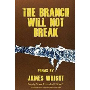 The Branch Will Not Break - Empty-Grave Extended Edition, Paperback - James Wright imagine