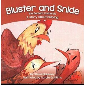 Bluster and Snide the Bamtam Cockerels. A Story about bullying, Paperback - Steve Blakesley imagine