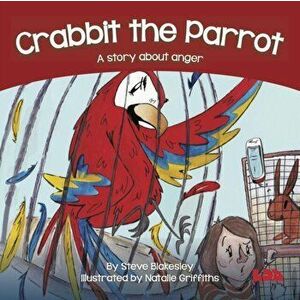 Crabbit the Parrot. A story about anger, Paperback - Steve Blakesley imagine