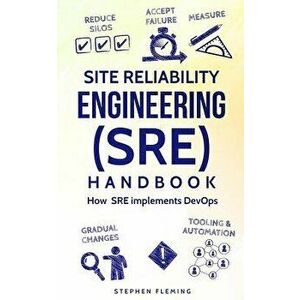 Site Reliability Engineering (SRE) Handbook: How SRE implements DevOps, Paperback - Stephen Fleming imagine