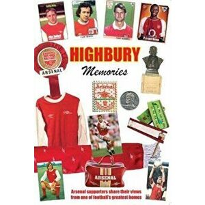 HIGHBURY MEMORIES. Arseanl supporters share their views from one of football's greatest homes, Paperback - Tony Mcdonald imagine