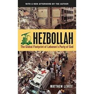 Hezbollah: The Global Footprint of Lebanon's Party of God, Paperback - Matthew Levitt imagine
