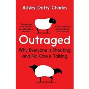 Outraged. Why Everyone is Shouting and No One is Talking, Paperback - Ashley 'Dotty' Charles imagine