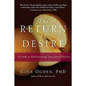The Return of Desire: A Guide to Rediscovering Your Sexual Passion, Paperback - Gina Ogden imagine