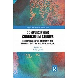 Complexifying Curriculum Studies. Reflections on the Generative and Generous Gifts of William E. Doll, Jr., Paperback - *** imagine