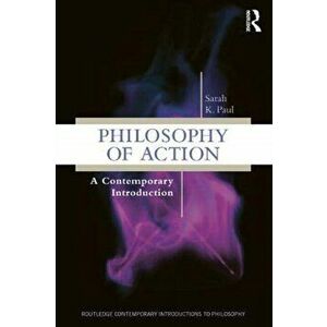 Philosophy of Action. A Contemporary Introduction, Paperback - Sarah Paul imagine