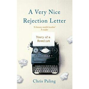 Very Nice Rejection Letter. Diary of a Novelist, Hardback - Chris Paling imagine