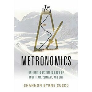 Metronomics: One United System to Grow Up Your Team, Company, and Life, Paperback - Shannon Susko imagine