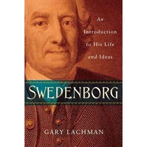 Swedenborg: An Introduction to His Life and Ideas, Paperback - Gary Lachman imagine