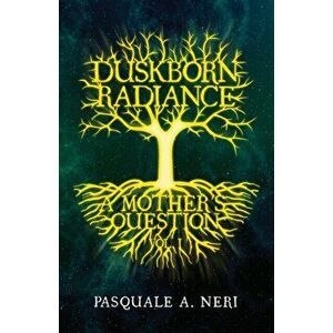 Duskborn Radiance: A Mother's Question, Paperback - Pasquale Di Falco imagine
