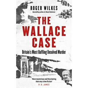 Wallace Case. Britain's Most Baffling Unsolved Murder, Paperback - Roger Wilkes imagine