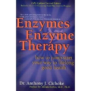 Enzymes & Enzyme Therapy: How to Jump-Start Your Way to Lifelong Good Health, Paperback - Anthony J. Cichoke imagine